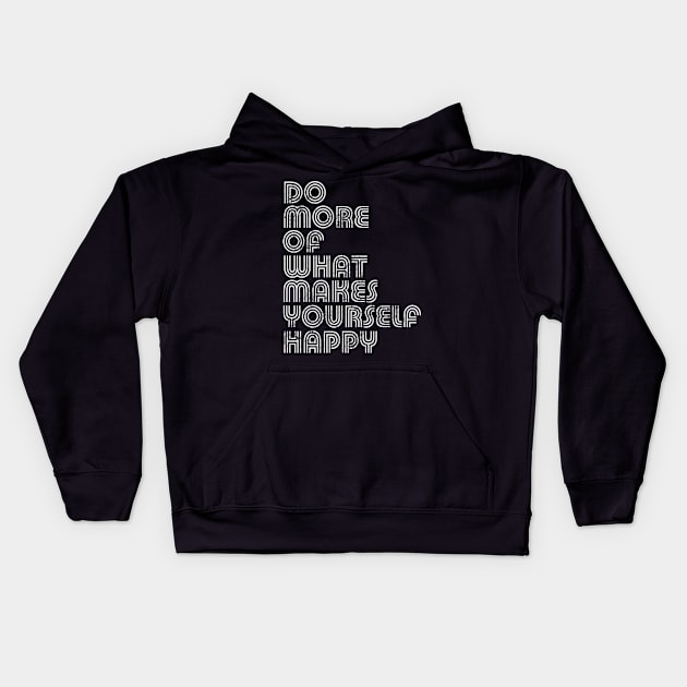 Do More Of What Makes Yourself Happy Kids Hoodie by E